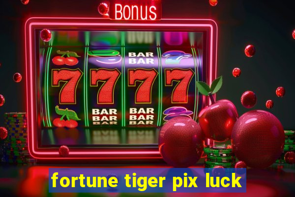 fortune tiger pix luck